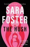 The hush / by Sara Foster.