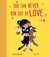 You can never run out of love / by Helen Docherty