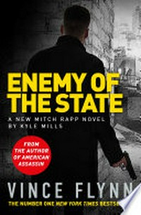 Enemy of the state: Mitch Rapp Series, Book 16. Kyle Mills.