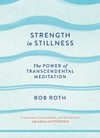 Strength in stillness : the power of transcendental meditation / by Bob Roth ; with Kevin Carr O'Leary.