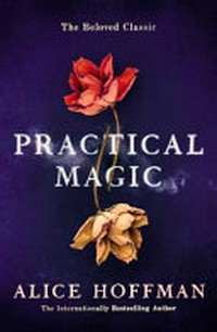 Practical magic / by Alice Hoffman