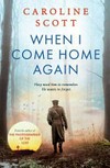 When I come home again / by Caroline Scott.