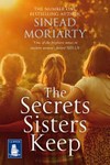The secrets sisters keep / by Sinead Moriarty.