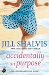 Accidentally on purpose / by Jill Shalvis.