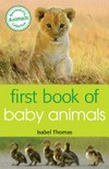 First Book of Baby Animals: by Isabel Thomas