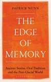 The edge of memory : ancient stories, oral tradition and the post-glacial world / by Patrick Nunn.