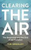 Clearing the air : the beginning and the end of air pollution / by Tim Smedley.