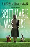 Britt-Marie was here / by Fredrik Backman ; translated from the Swedish by Henning Koch.