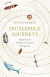 Incredible journeys : exploring the wonders of animal navigation / by David Barrie.