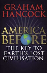 America before : the key to Earth's lost civilization / by Graham Hancock.