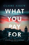 What you pay for / by Claire Askew.