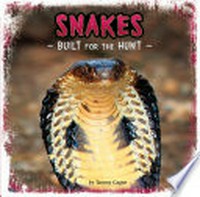 Snakes : built for the hunt / by Tammy Gagne.