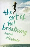 The art of not breathing / by Sarah Alexander.
