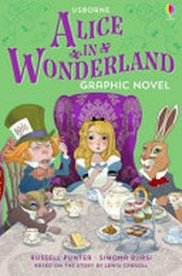 Alice in Wonderland / [Graphic novel] retold by Russell Punter ; based on the story by Lewis Carroll