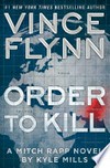 Order to kill / by Vince Flynn and Kyle Mills.