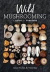 Wild mushrooming : a guide for foragers / by Alison Pouliot and Tom May.