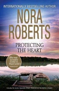 Protecting the heart / by Nora Roberts.