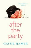 After the party / by Cassie Hamer.