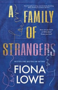 A family of strangers / by Fiona Lowe.