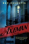 The axeman : a novel / by Ray Celestin.