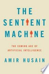 The sentient machine : the coming age of artificial intelligence /