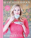 Whiskey in a teacup : what growing up in the South taught me about life, love, and baking biscuits / by Reese Witherspoon.