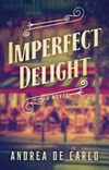 Imperfect delight / by Andrea De Carlo ; translated by Brett Auerbach-Lynn.