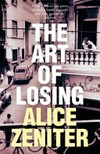 The art of losing / by Alice Zeniter ; translated from the French by Frank Wynne.