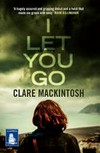 I let you go / by Clare Mackintosh.