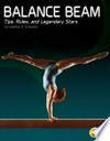 Balance beam : tips, rules, and legendary stars / by Heather E. Schwartz.