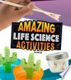 Amazing life science activities / by Rani Iyer.