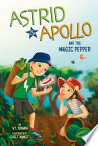 Astrid and Apollo and the magic pepper / by V.T. Bidania.