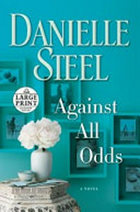 Against all odds / by Danielle Steel.