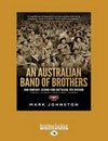 An Australian band of brothers : Don company, second 43rd Battalion, 9th division : Tobruk. Alamein. New Guinea. Borneo / by Mark Johnston.