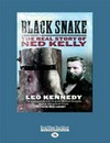 Black snake : the real story of Ned Kelly / by Leo Kennedy with Mic Looby.