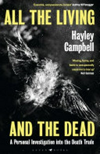 All the living and the dead : a personal investigation into the death trade / by Hayley Campbell.