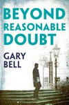 Beyond reasonable doubt / by Gary Bell QC and Scott Kershaw.