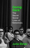 Going dark : the secret social lives of extremists / by Julia Ebner.