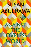 Against the loveless world : a novel / by Susan Abulhawa.
