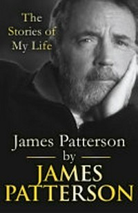 James Patterson : the stories of my life / by James Patterson.