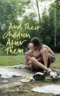 And their children after them / by Nicolas Mathieu ; translated from the French by William Rodarmor.