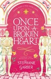 Once upon a broken heart / by Stephanie Garber.