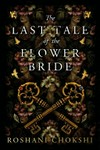 The last tale of the flower bride / by Roshani Chokshi.