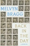 Back in the day : a memoir / by Melvyn Bragg.