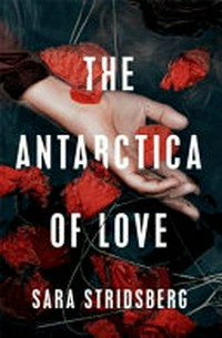 The Antarctica of love / by Sara Stridsberg ; translated from the Swedish by Deborah Bragan-Turner.