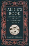 Alice's book : how the Nazis stole my grandmother's cookbook / by Karina Urbach.