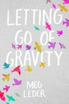 Letting go of gravity / by Meg Leder.