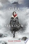 The girl from Shadow Springs / by Ellie Cypher.