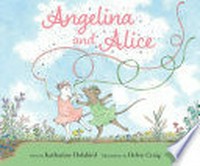 Angelina and Alice / by Katharine Holabird.