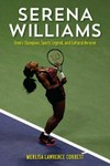 Serena Williams : tennis champion, sports legend, and cultural heroine / by Merlisa Lawrence Corbett.